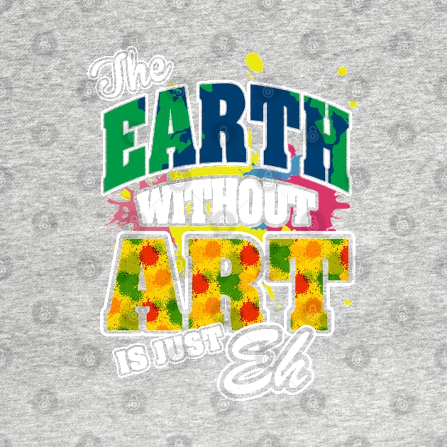 The Earth Without Art is Just EH by ryanjaycruz